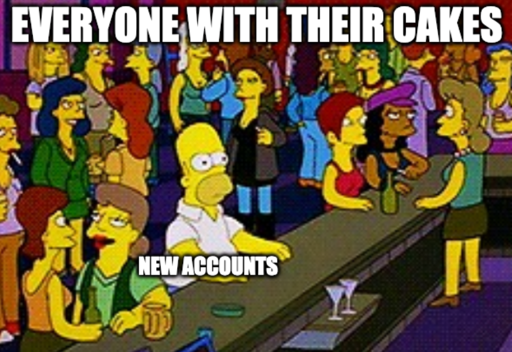 Homer bar meme "new accounts" everyone else "everyone with their cakes"