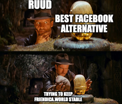 Indiana Jones Trying to Yank Gold Artifact Without Triggering Bobby Traps Meme "Ruud" "Trying to keep friendica.world stable" "Best facebook alternative"
