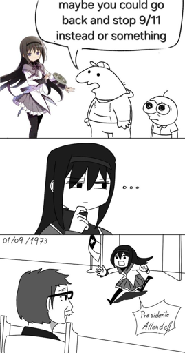 First panel: Homura Akemi (from the anime Puella Magi Madoka Magica) alongside Charlie and Pim (from the programme Smiling Friends). Charlie says to Homura: 'Maybe you could go back and stop 9/11 instead or something'.

Second panel: Homura is deep in thought.

Third panel: It is September 1st 1973, and Homura bursts into a Chilean presidential office shouting, "Presidente Allende!!" (former Chilean socialist president, assassinated in a coup d'état in September 11, 1973).