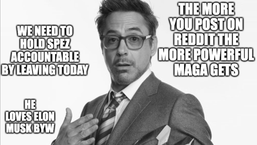 Robert Downey Jr's Comments Meme: The more you post on Reddit the more powerful maga gets. We need to hold spez accountable by leaving today. He loves Elon Musk byw.